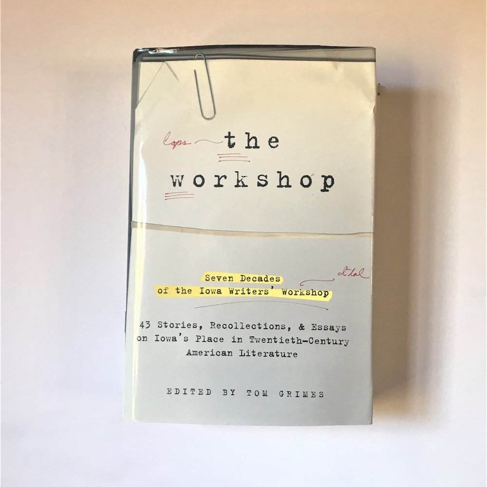 The Workshop, Seven Decades of the Iowa Writers' Workshop, Edited by Tom Grimes